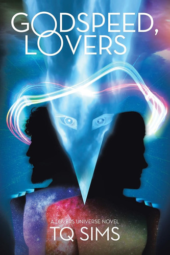 Godspeed, Lovers A Lovers Universe Novel