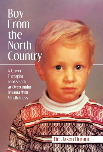 Boy From the North Country A Queer Therapist Looks Back at Overcoming Trauma With Mindfulness