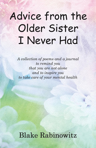 Advice from the Older Sister I Never Had A Collection of Poems and a Journal to Remind You that You are Not Alone and to Inspire You to Take Care of Your Mental Health
