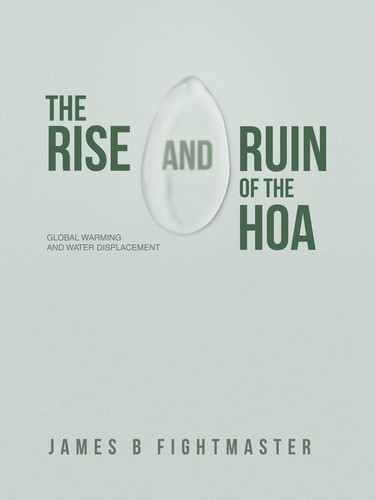 The Rise and Ruin of the HOA Global Warming and Water Displacement