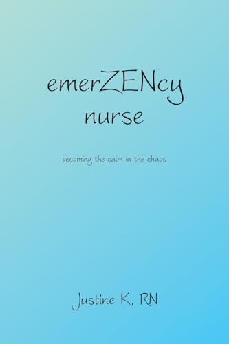 EmerZENcy Nurse Becoming the Calm in the Chaos