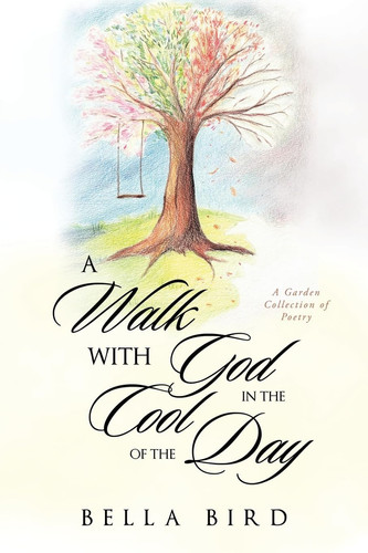 A Walk with God in the Cool of the Day A Garden Collection of Poetry