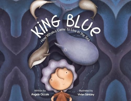 King Blue How Whales Came to Live in the Sea