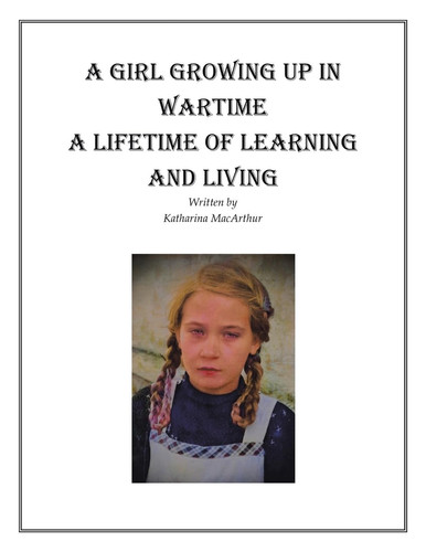 A Girl Growing Up in Wartime a Lifetime of Learning and Living