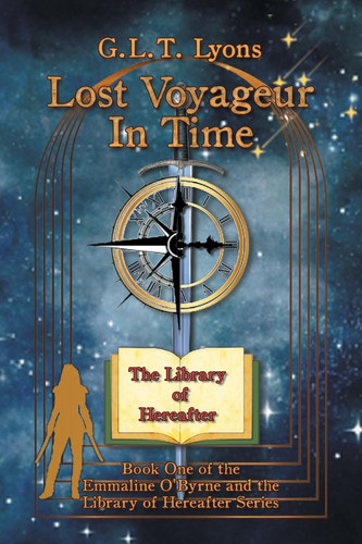Lost Voyageur In Time: Book One of the Emmaline O’Byrne and the Library of Hereafter Series