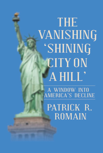 The Vanishing 'Shining City on a Hill' - A Window Into America's Decline