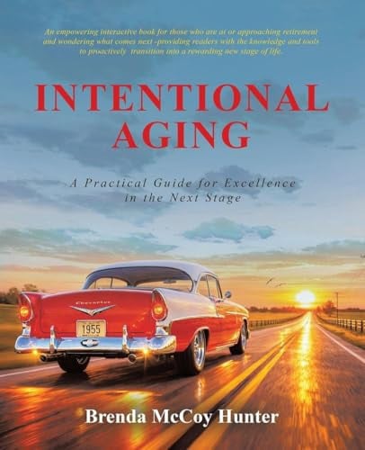 Intentional Aging: A Practical Guide for Excellence in the Next Stage