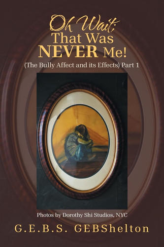 Oh Wait; That Was NEVER Me!: (The Bully Affect and its Effects) Part 1