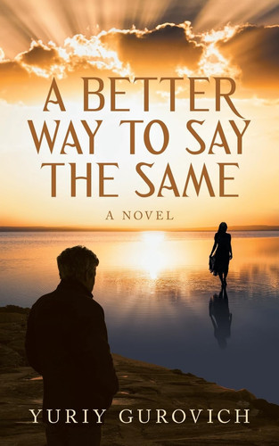A Better Way to Say the Same: A Novel