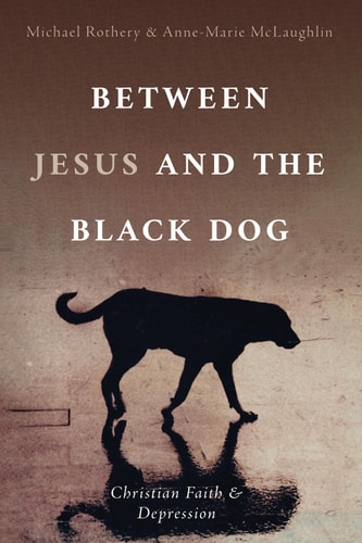 Between Jesus and the Black Dog Christian Faith and Depression