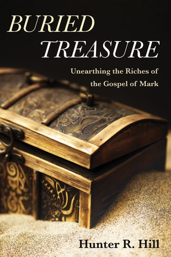 Buried Treasure Unearthing the Riches of the Gospel of Mark