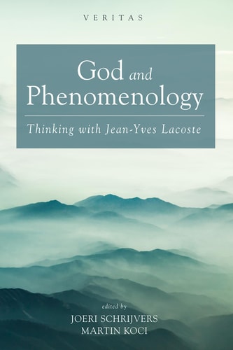 God and Phenomenology Thinking with Jean-Yves Lacoste