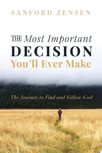 The Most Important Decision You'll Ever Make The Journey to Find and Follow God