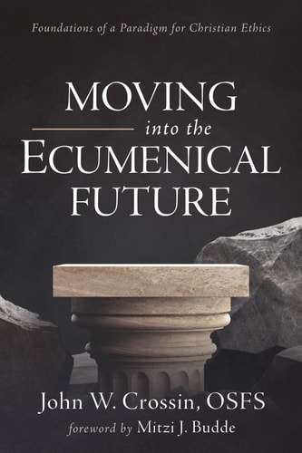 Moving into the Ecumenical Future Foundations of a Paradigm for Christian Ethics