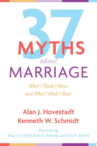 Thirty-Seven Myths about Marriage What I Think I Know and What I Wish I Knew