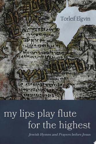 My Lips Play Flute for the Highest Jewish Hymns and Prayers before Jesus