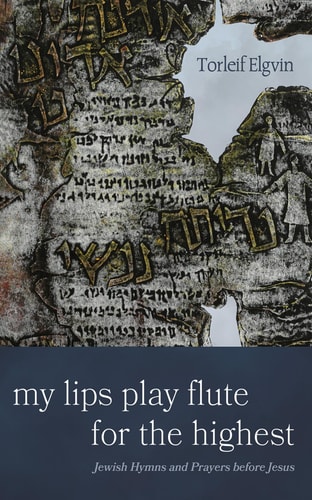 My Lips Play Flute for the Highest Jewish Hymns and Prayers Before Jesus