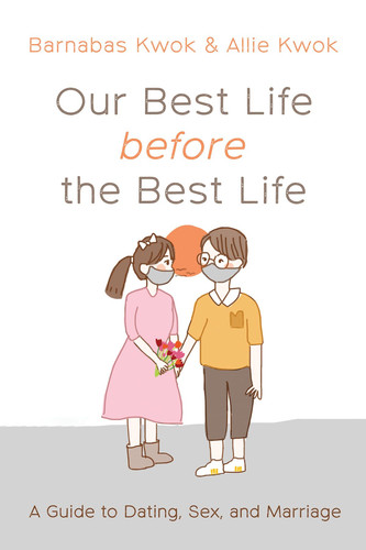 Our Best Life Before the Best Life A Guide to Dating, Sex, and Marriage