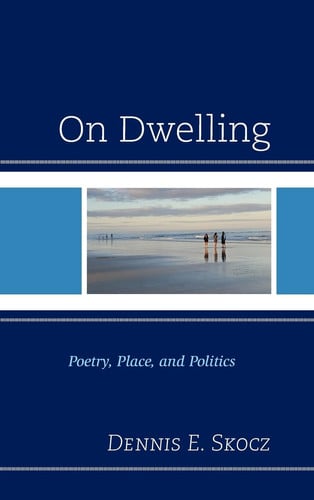 On Dwelling Poetry, Place, and Politics