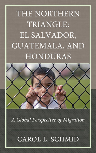 The Northern Triangle: El Salvador, Guatemala, and Honduras A Global Perspective of Migration