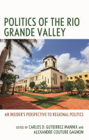 Politics of the Rio Grande Valley An Insider's Perspective to Regional Politics