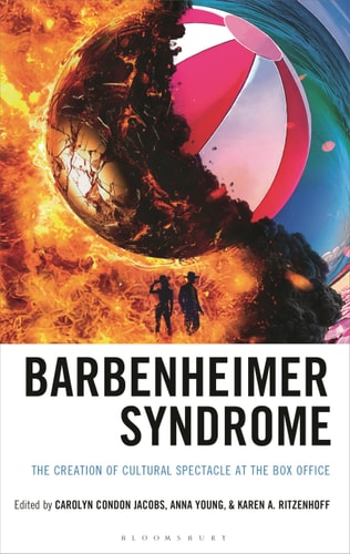 Barbenheimer Syndrome - The Creation of Cultural Spectacle at the Box Office