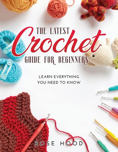 The Latest Crochet Guide for Beginners Learn Everything You Need to Know