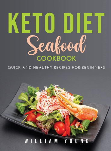 Keto Diet Seafood Cookbook: Seafood Cookbook: Quick and Healthy Recipes for Beginners