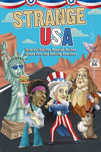 Strange USA Historical Oddities, Roadside Rarities, Unique Eats, and Amazing Americans
