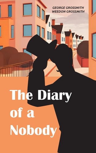 The Diary of a Nobody A Comic Classic of Suburban Life, British Manners, and Victorian Absurdity