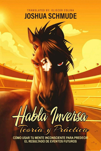 Habla Inversa Teoría y Práctica ‘Como usar tu mente Inconsciente para predecir el resultado de eventos futuros’