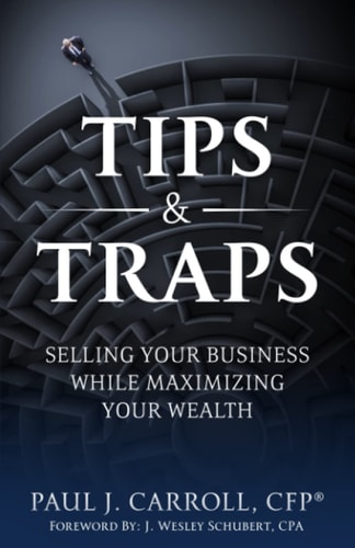 Tips and Traps: Selling Your Business While Maximizing Your Wealth