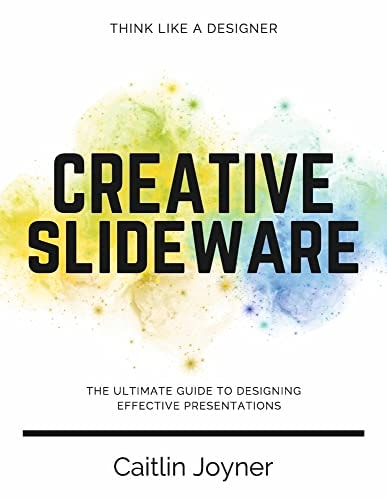 Creative Slideware The Ultimate Guide to Designing Effective Presentations
