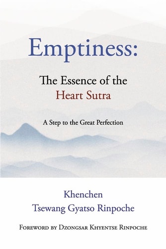 Emptiness: the Essence of the Heart Sutra A Step to the Great Perfection