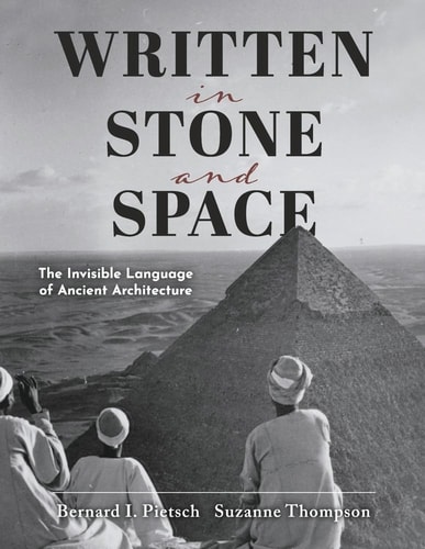 Written in Stone and Space The Invisible Language of Ancient Architecture