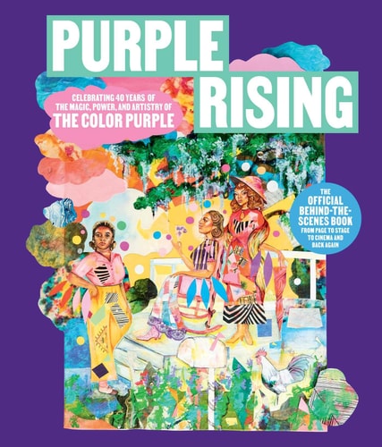 Purple Rising Celebrating 40 Years of the Magic, Power, and Artistry of The Color Purple