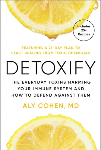 Detoxify The Everyday Toxins Harming Your Immune System and How to Defend Against Them