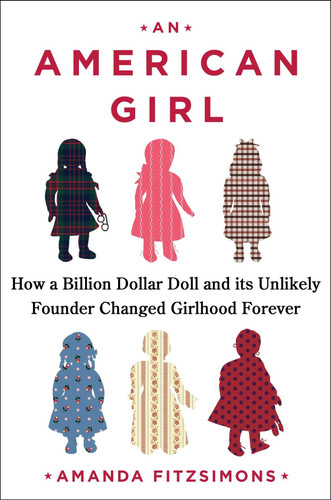 An American Girl - How a Billion Dollar Doll and its Unlikely Founder Changed Girlhood Forever