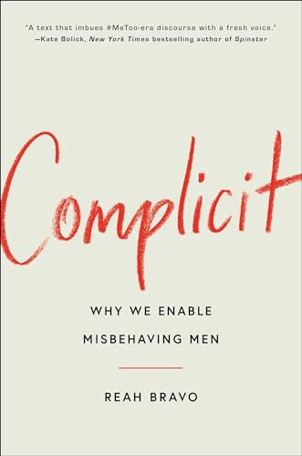 Complicit How Our Culture Enables Misbehaving Men