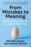 From Mistakes to Meaning Owning Your Past So It Doesn't Own You