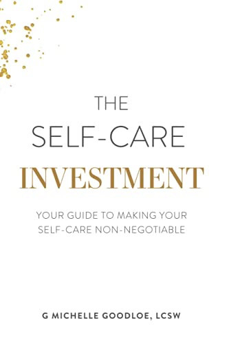 The Self-Care Investment: Your Guide to Making Your Self-Care Non-Negotiable