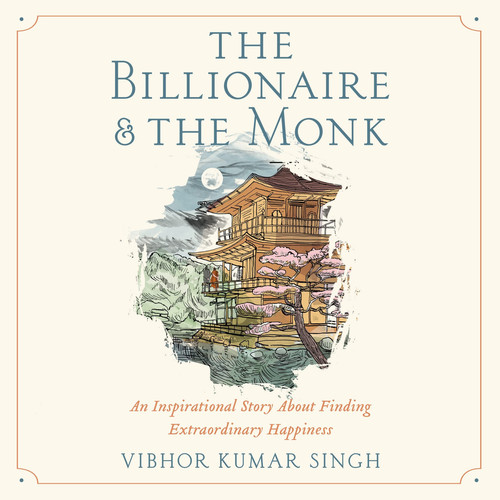 The Billionaire and the Monk: An Inspirational Story About Finding Extraordinary Happiness