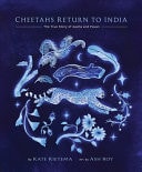 Cheetahs Return to India The True Story of Aasha and Pavan