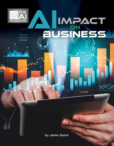AI Impact on Business (21st Century Skills Innovation Library: The AI Revolution)