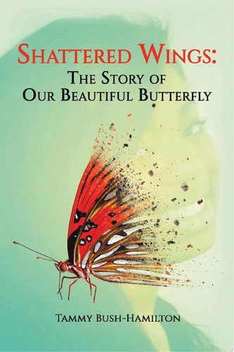 Shattered Wings: The Story of Our Beautiful Butterfly