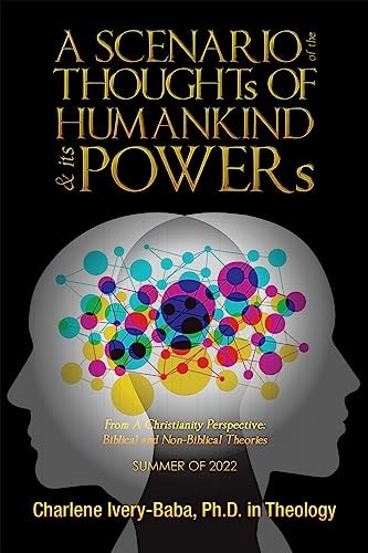 A SCENARIO of the THOUGHTs OF HUMANKIND & Its POWERs From a Christianity Perspective: Biblical and Non-Biblical Theories