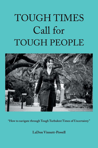 Tough Times Call for Tough People "How to Navigate Through Tough Turbulent Times of Uncertainty"