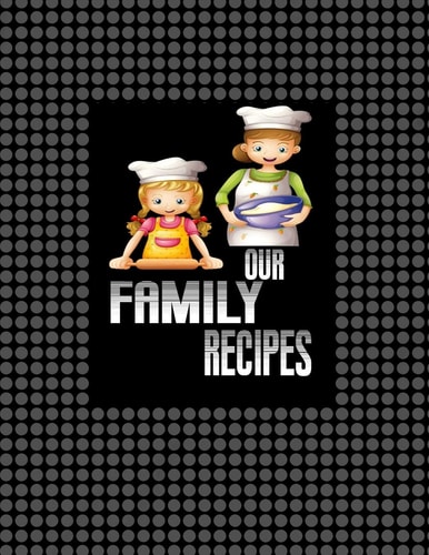 Our Family Recipes Notebook Lined Notebook - Large (8. 5 X 11 Inches) - 120 Resipes Pages