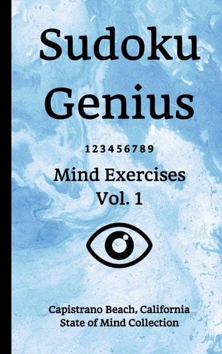 Sudoku Genius Mind Exercises Volume 1 Capistrano Beach, California State of Mind Collection