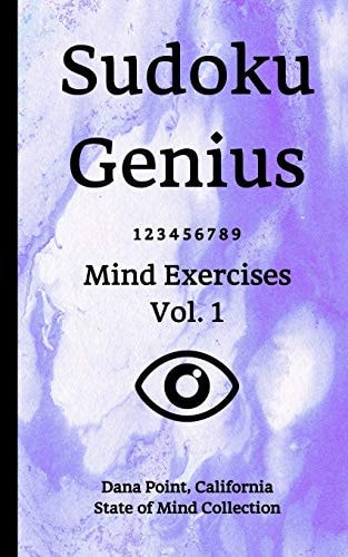Sudoku Genius Mind Exercises Volume 1 Dana Point, California State of Mind Collection